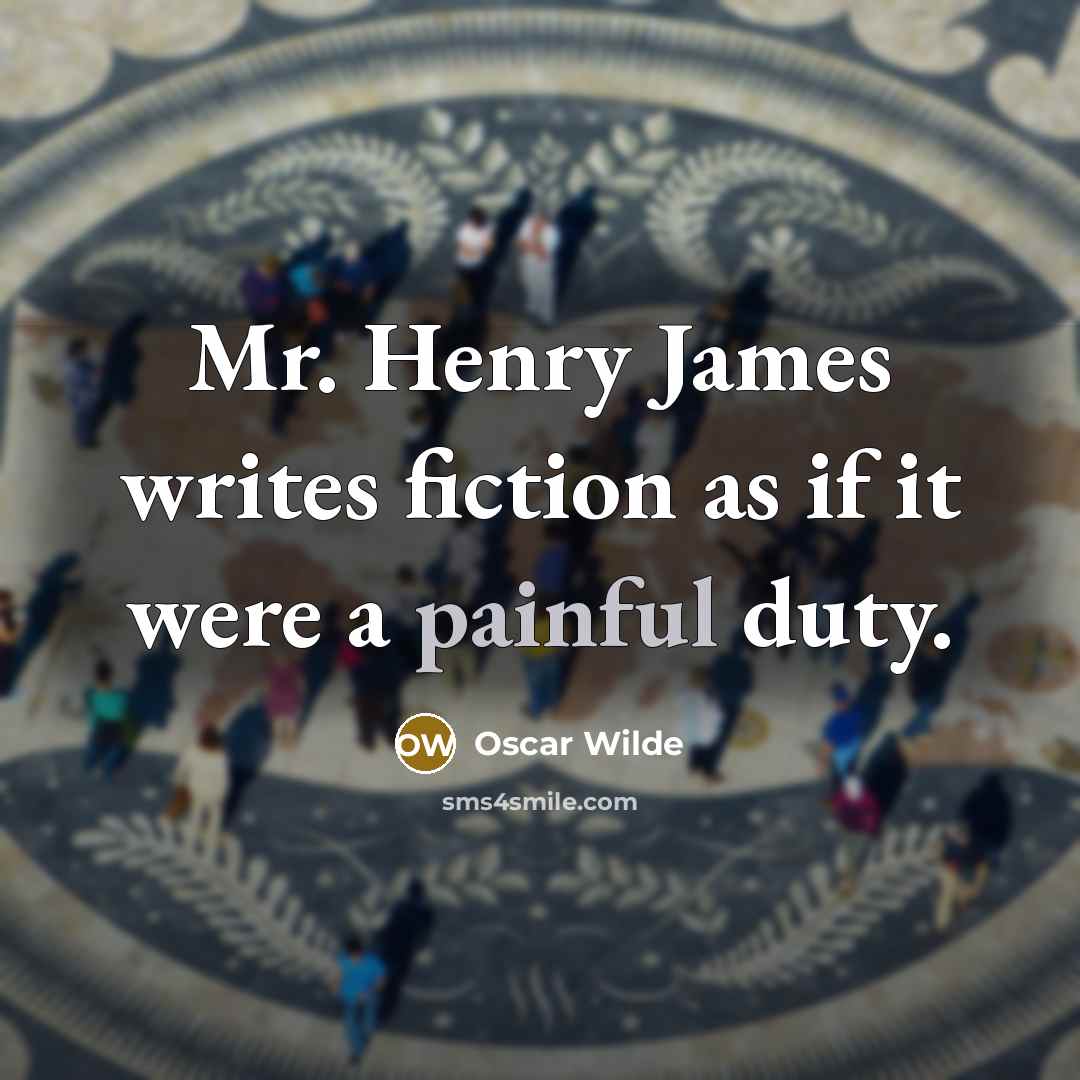 “Mr. Henry James writes fiction as if it were a…” quote by Oscar Wilde