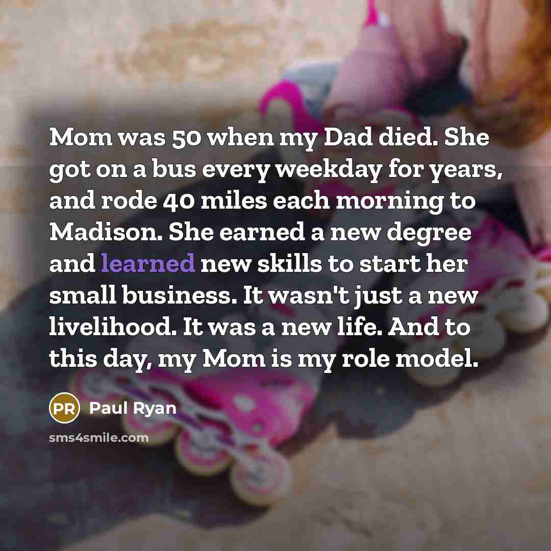 “Mom was 50 when my Dad died. She got on…” quote by Paul Ryan