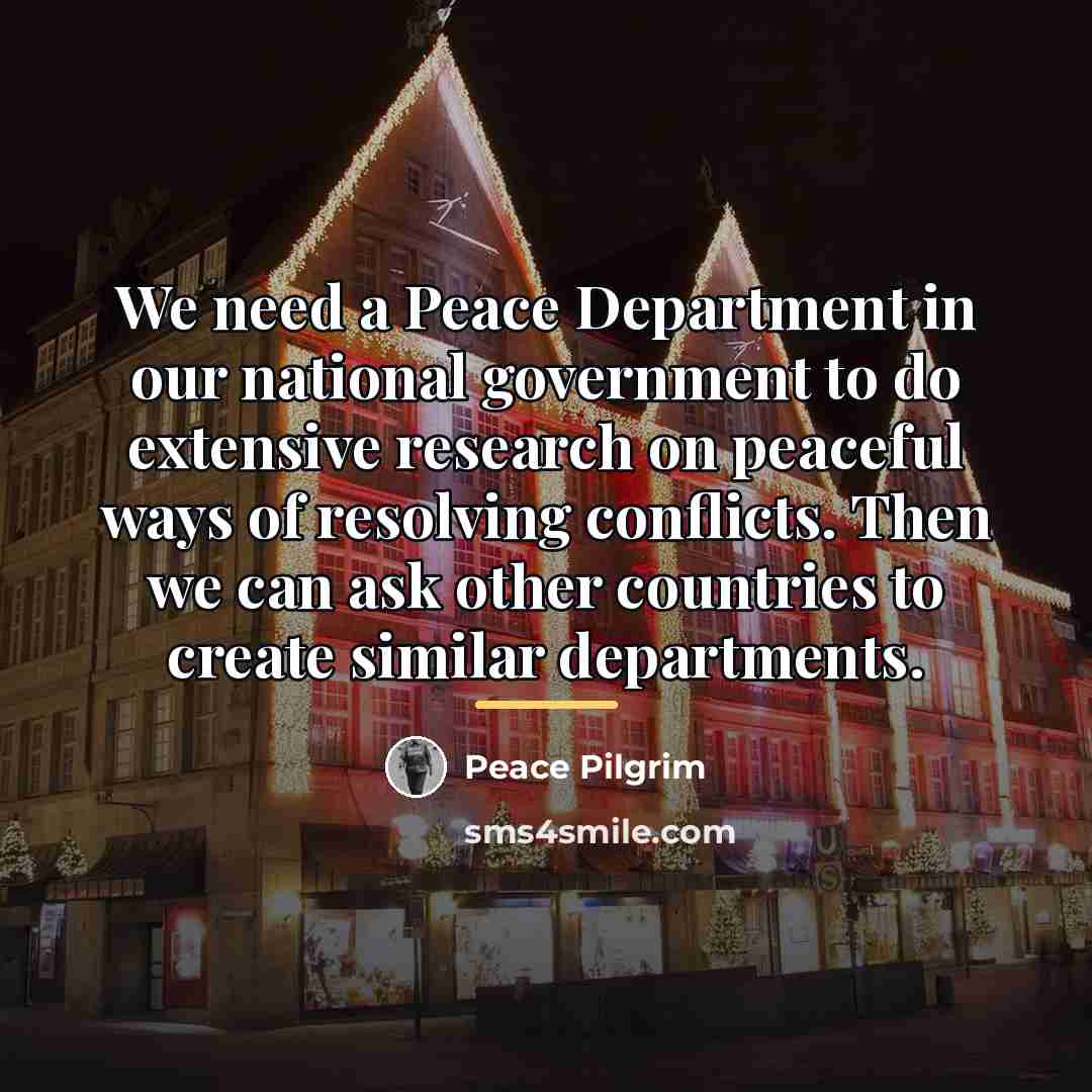 “We need a Peace Department in our national government to…” quote by Peace Pilgrim