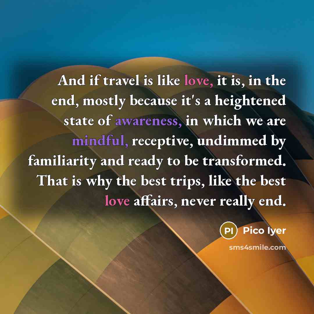 “And if travel is like love, it is, in the…” quote by Pico Iyer