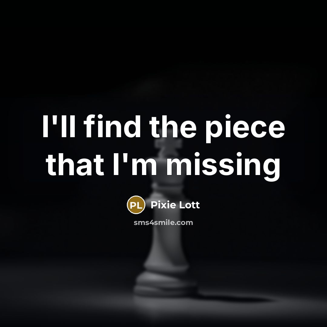 “I'll find the piece that I'm missing” quote by Pixie Lott