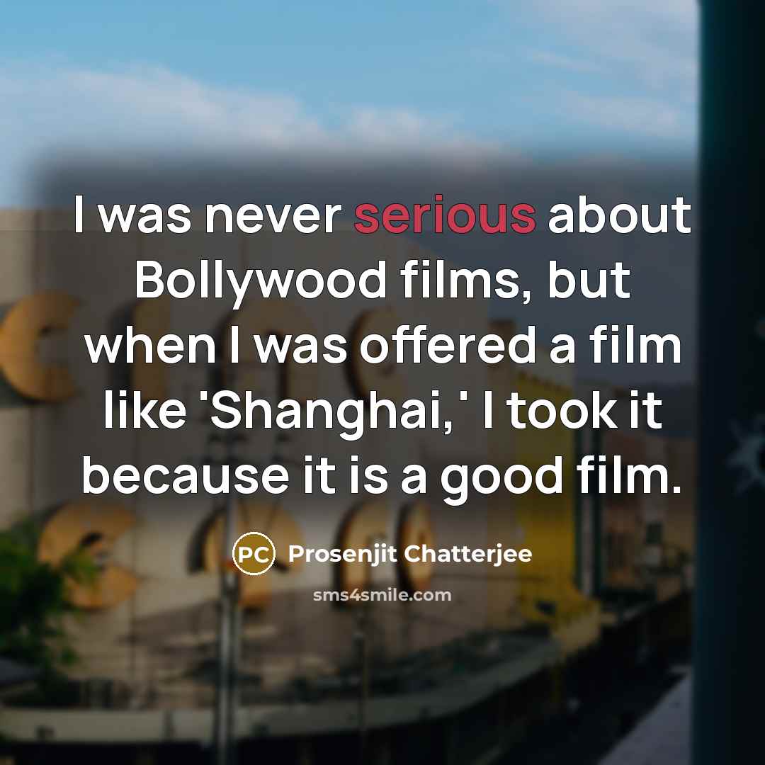 “I was never serious about Bollywood films, but when I…” quote by Prosenjit Chatterjee