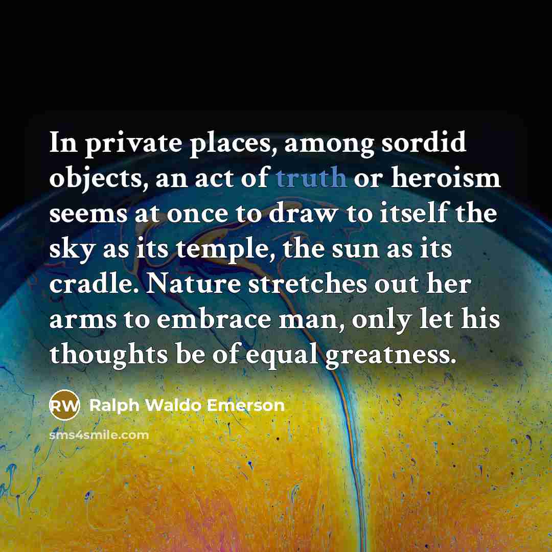 “In private places, among sordid objects, an act of truth…” quote by Ralph Waldo Emerson