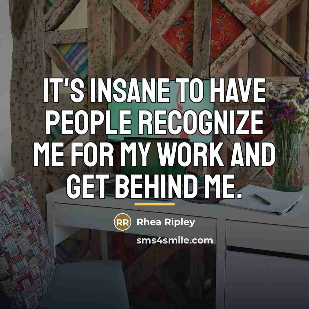 “It's insane to have people recognize me for my work…” quote by Rhea Ripley