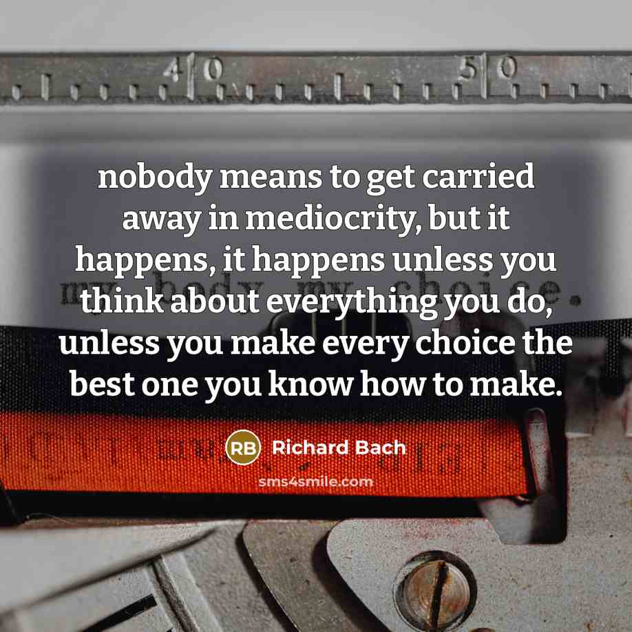 “nobody means to get carried away in mediocrity, but it…” quote by Richard Bach