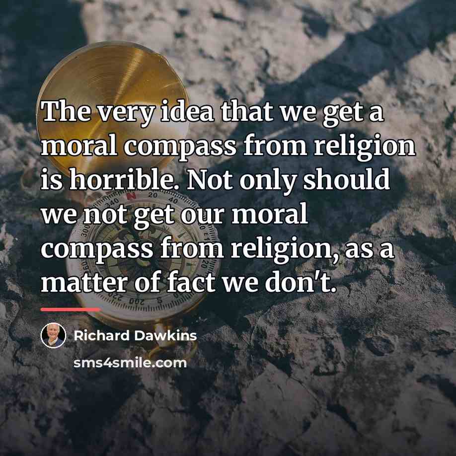 “The very idea that we get a moral compass from…” quote by Richard Dawkins