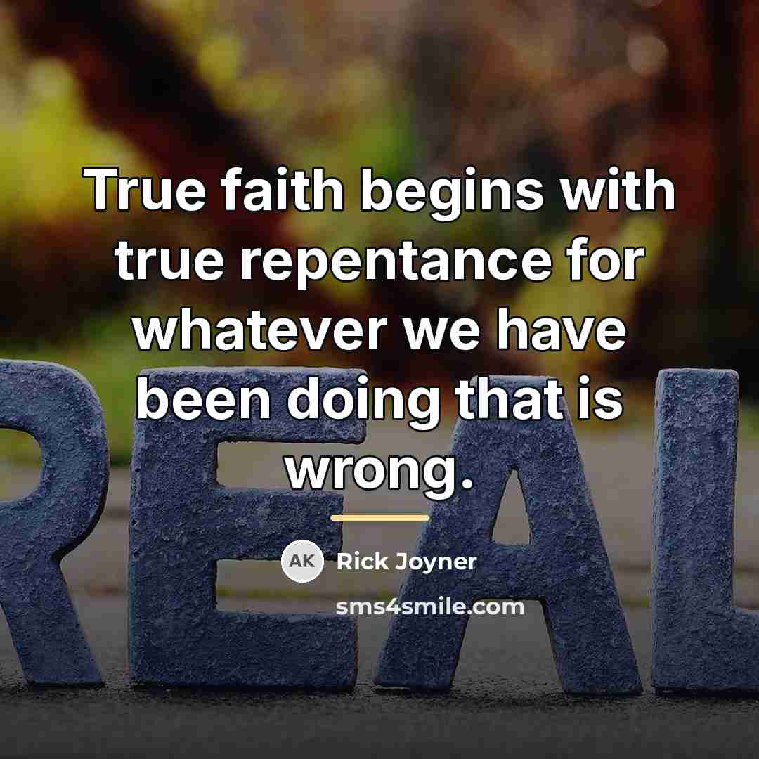“True faith begins with true repentance for whatever we have…” quote by Rick Joyner