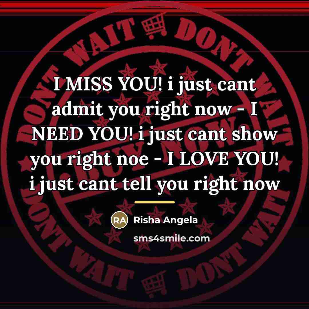 “I MISS YOU! i just cant admit you right now - I NEED YOU! i just cant show you right noe - I LOVE YOU! i just cant tell you right now” quote by Anonymous