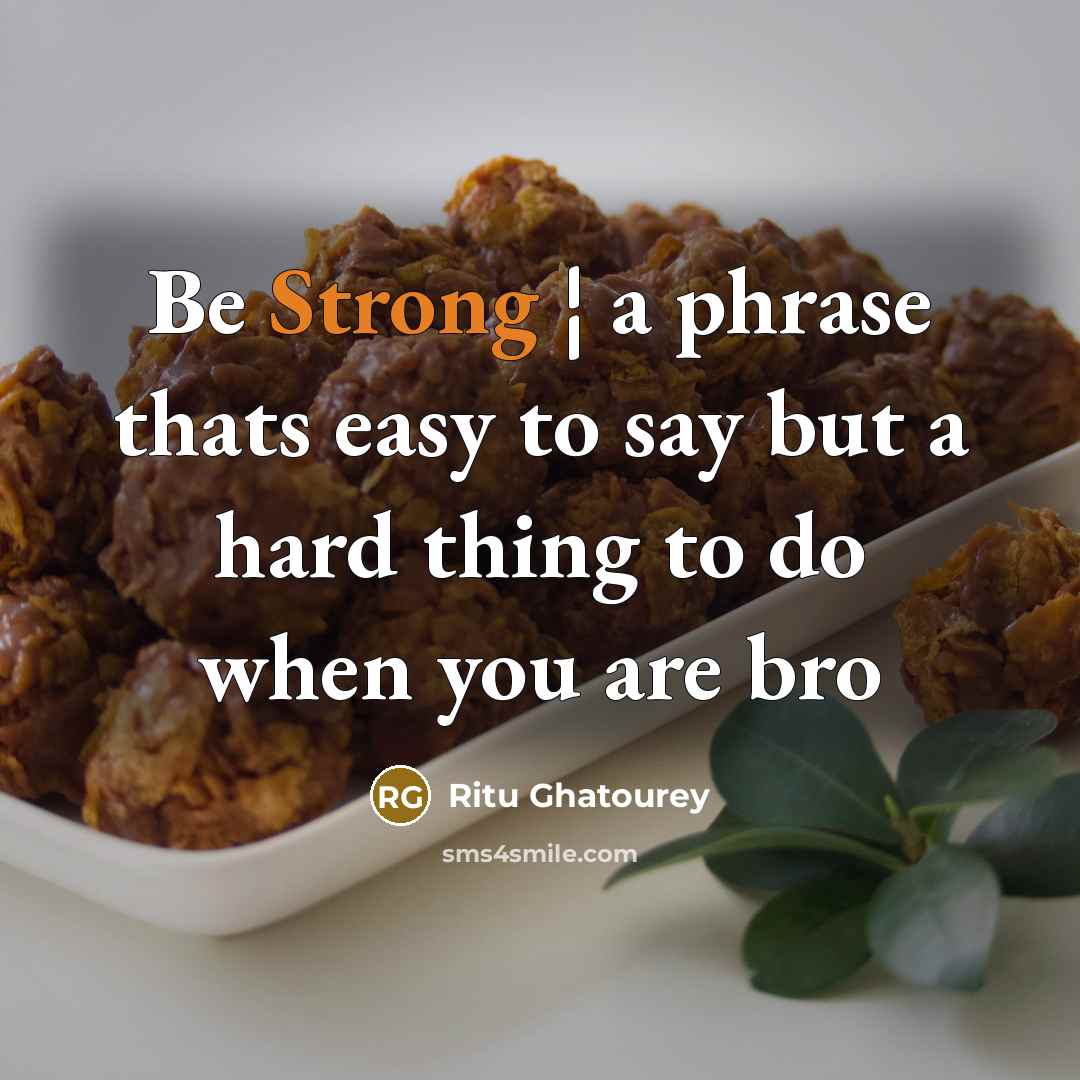“Be Strong ¦ a phrase thats easy to say but…” quote by Ritu Ghatourey