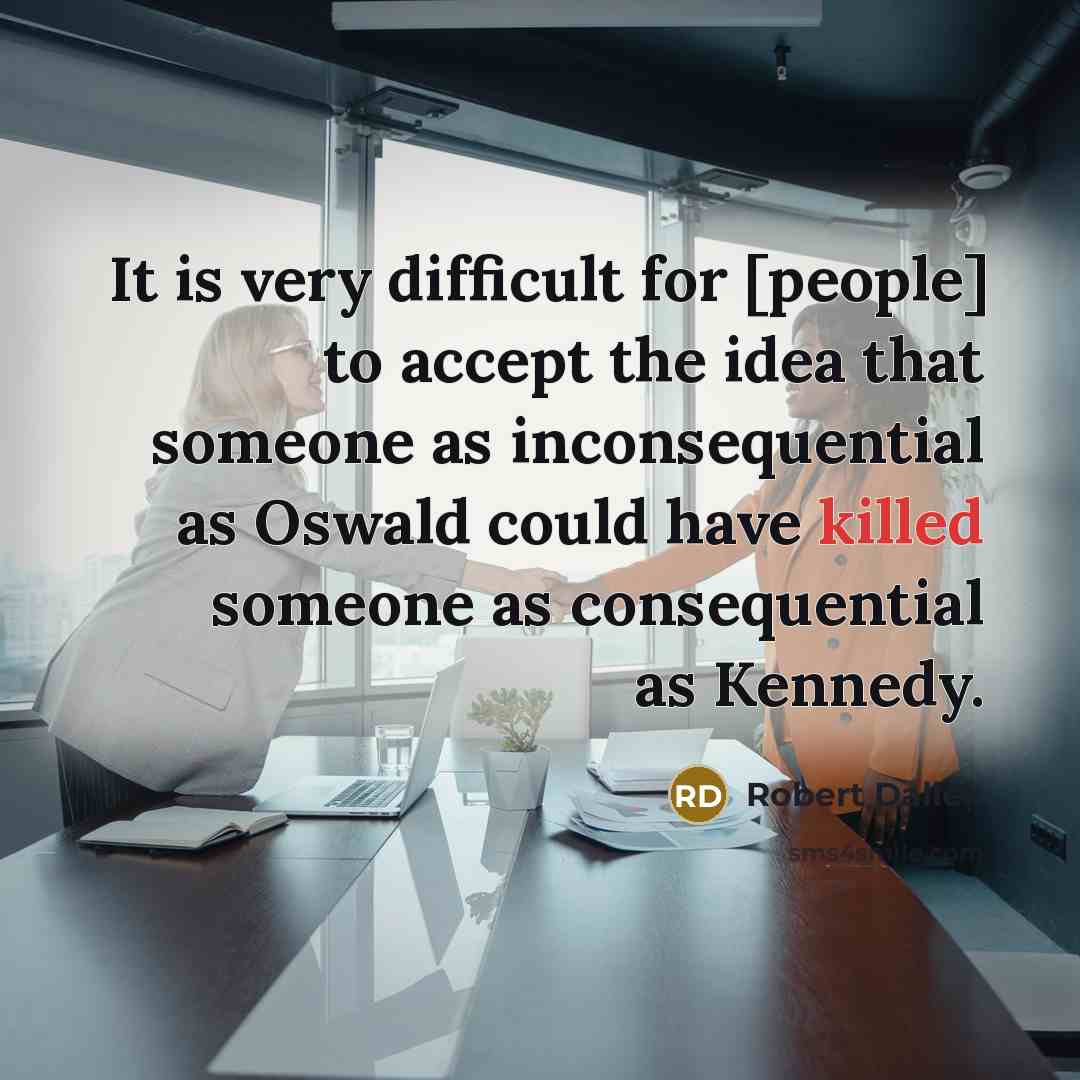 “It is very difficult for [people] to accept the idea…” quote by Robert Dallek