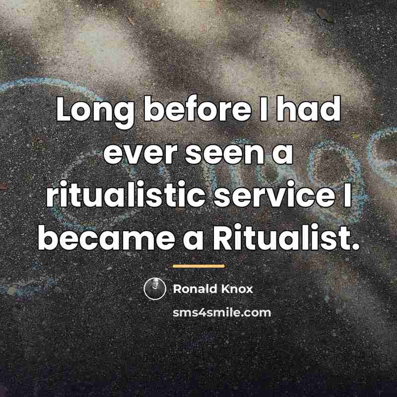 “Long before I had ever seen a ritualistic service I…” quote by Ronald Knox