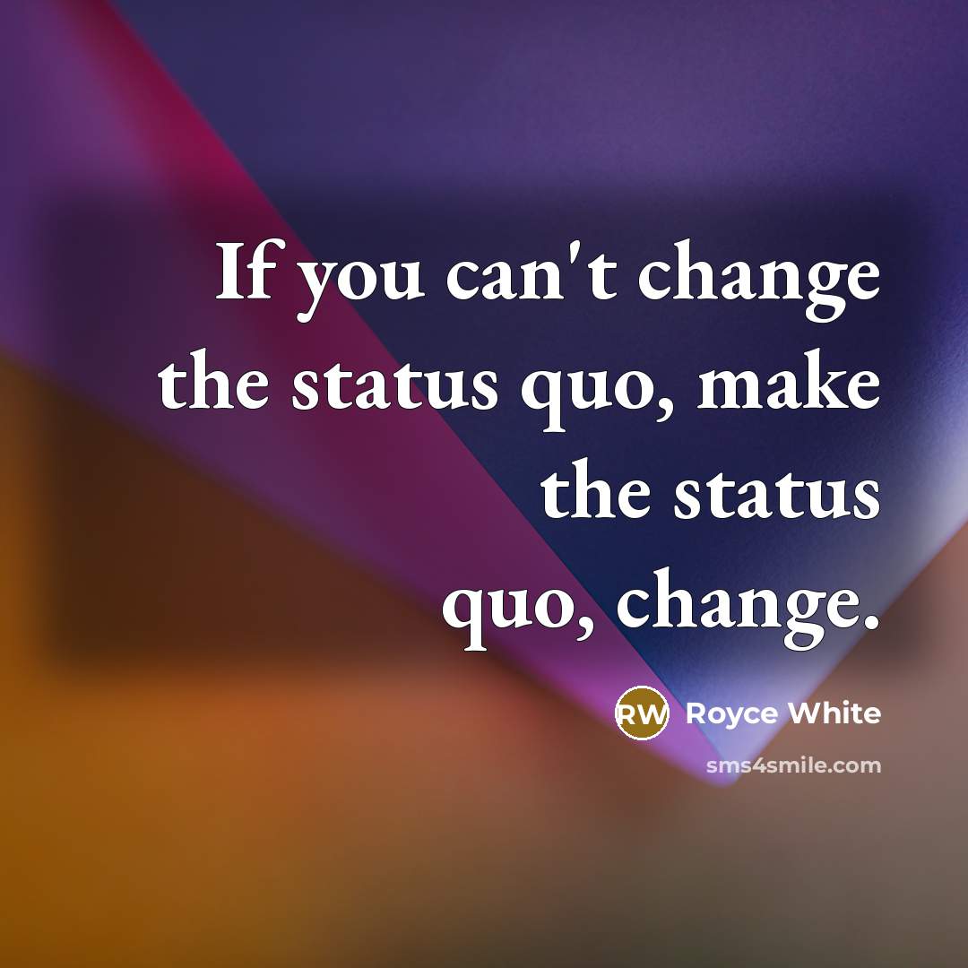 “If you can't change the status quo, make the status…” quote by Royce White