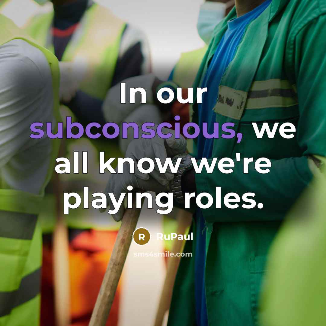 “In our subconscious, we all know we're playing roles.…” quote by RuPaul