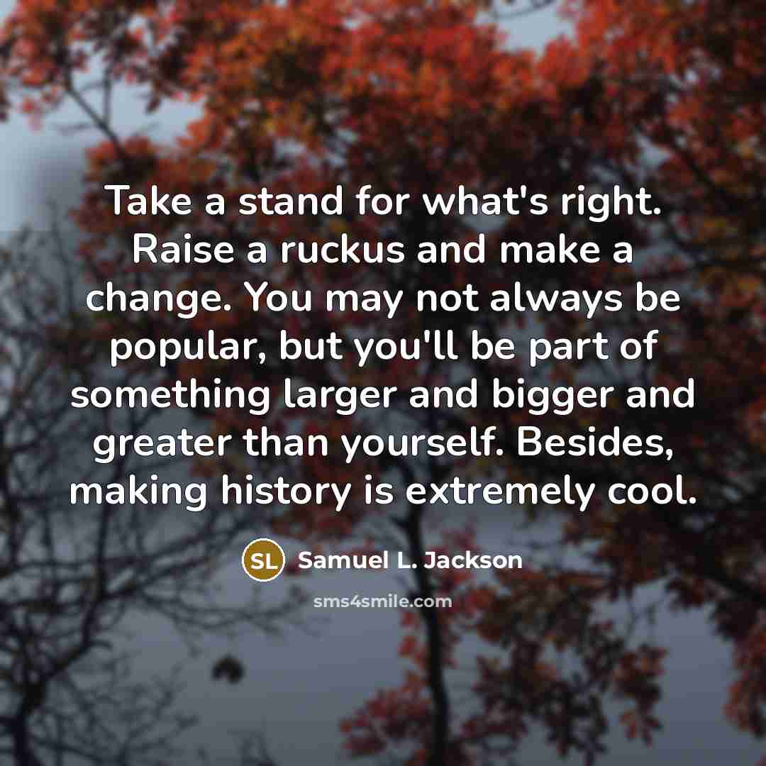 “Take a stand for what's right. Raise a ruckus and…” quote by Samuel L. Jackson