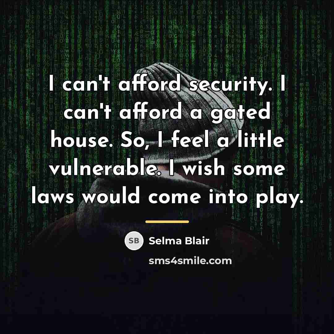 “I can't afford security. I can't afford a gated house.…” quote by Selma Blair