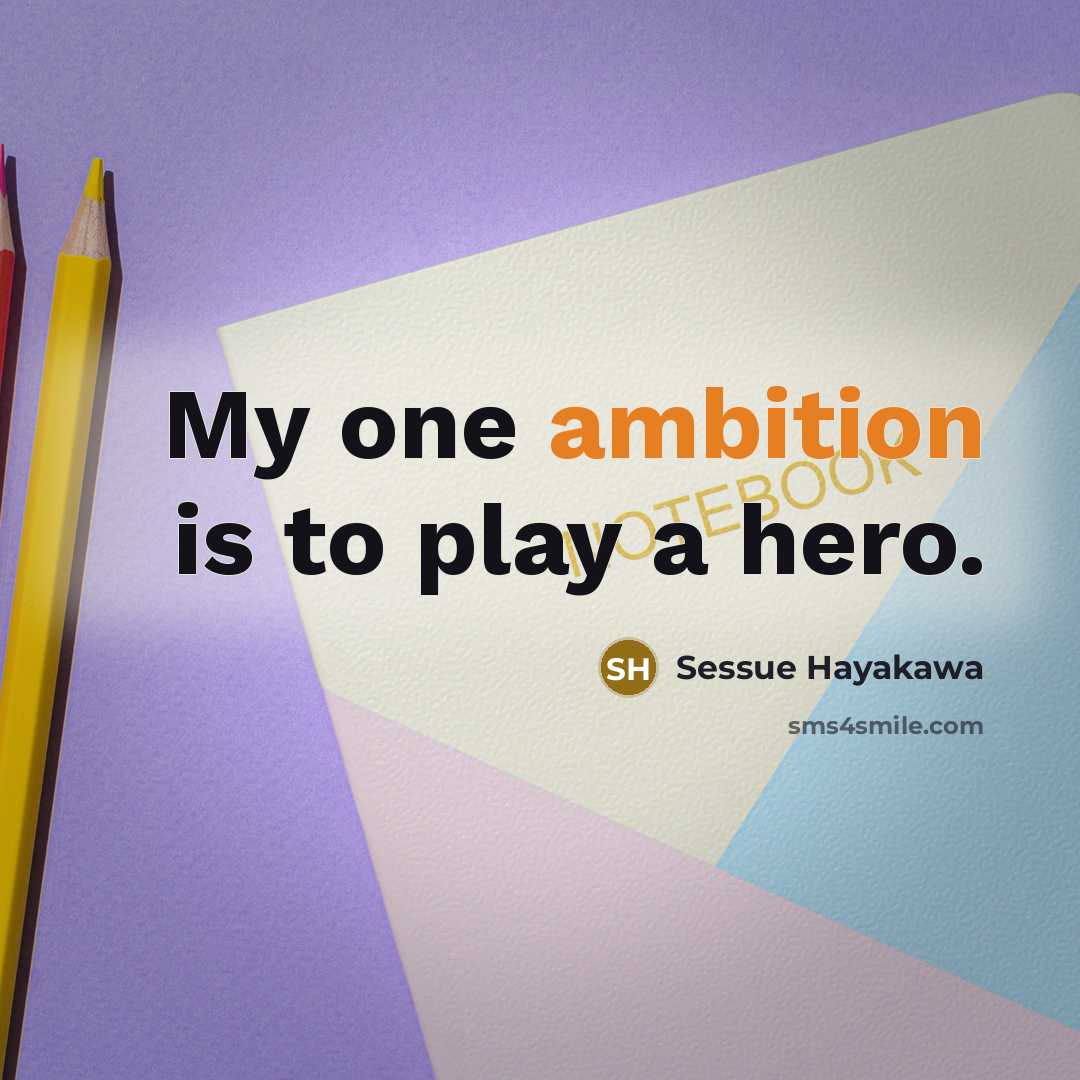 “My one ambition is to play a hero.…” quote by Sessue Hayakawa