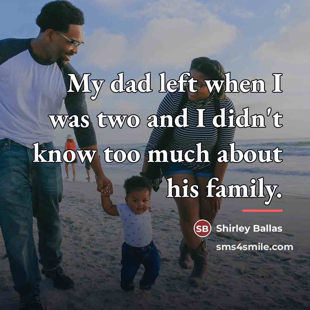 “My dad left when I was two and I didn't…” quote by Shirley Ballas