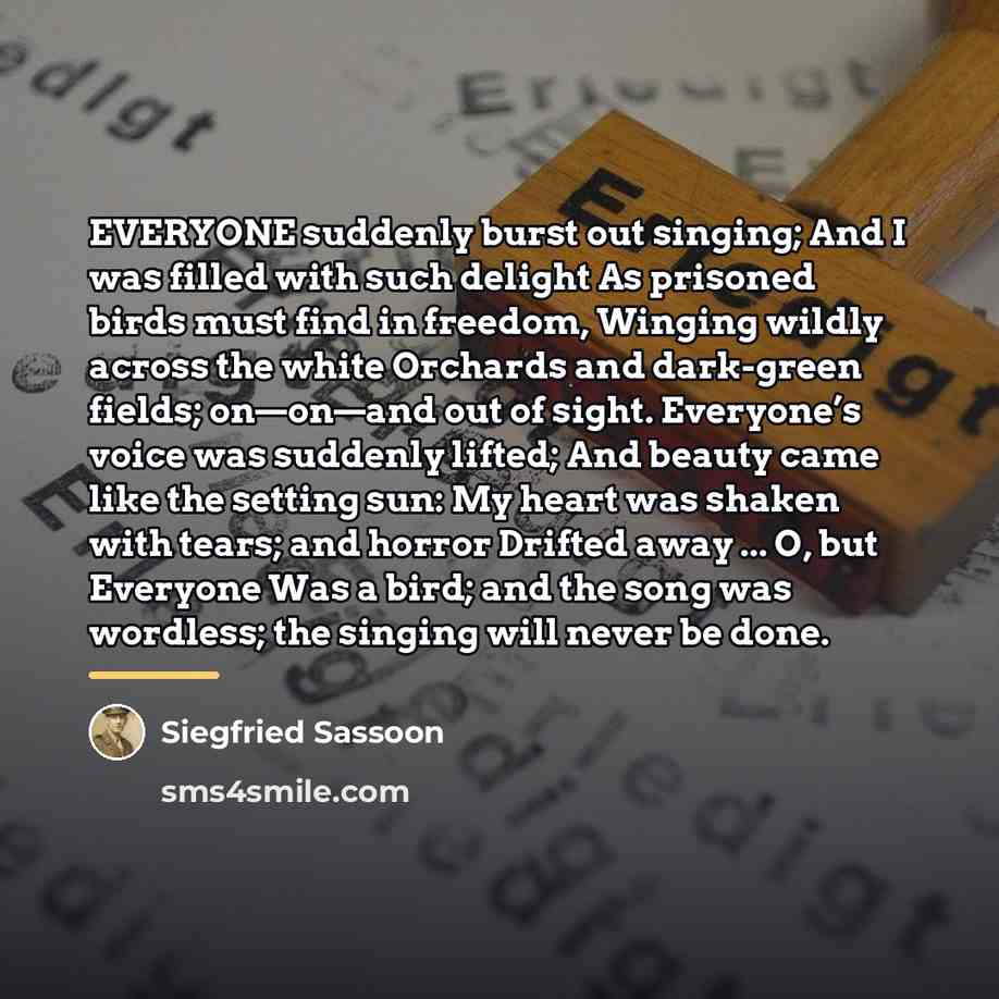 “EVERYONE suddenly burst out singing; And I was filled with…” quote by Siegfried Sassoon