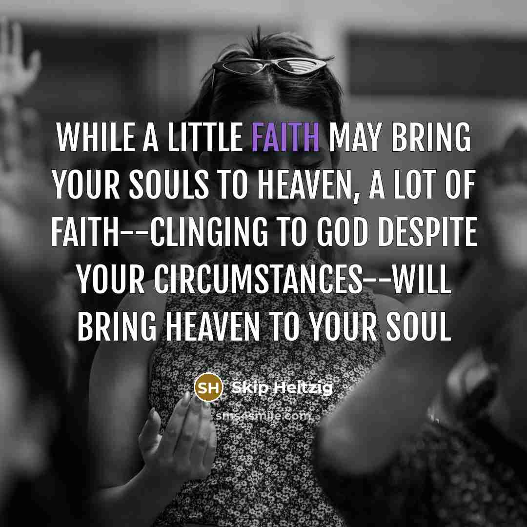 “While a little faith may bring your souls to heaven,…” quote by Skip Heitzig
