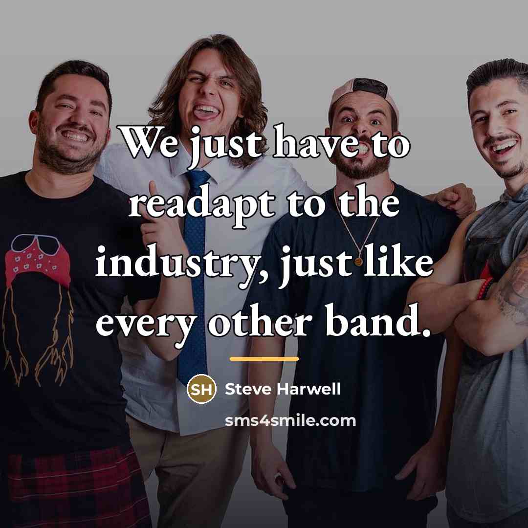 “We just have to readapt to the industry, just like…” quote by Steve Harwell