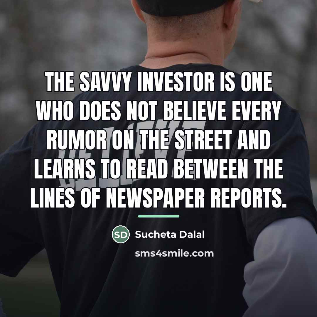 “The savvy investor is one who does not believe every…” quote by Sucheta Dalal