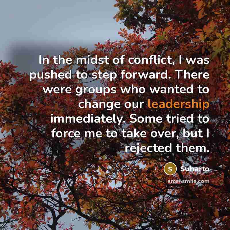 “In the midst of conflict, I was pushed to step…” quote by Suharto