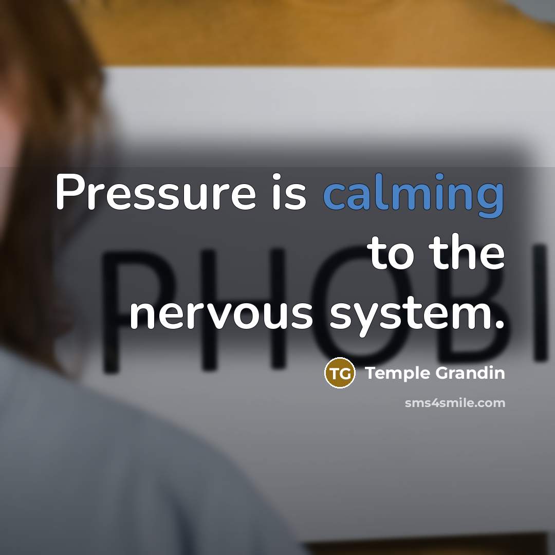 “Pressure is calming to the nervous system.…” quote by Temple Grandin