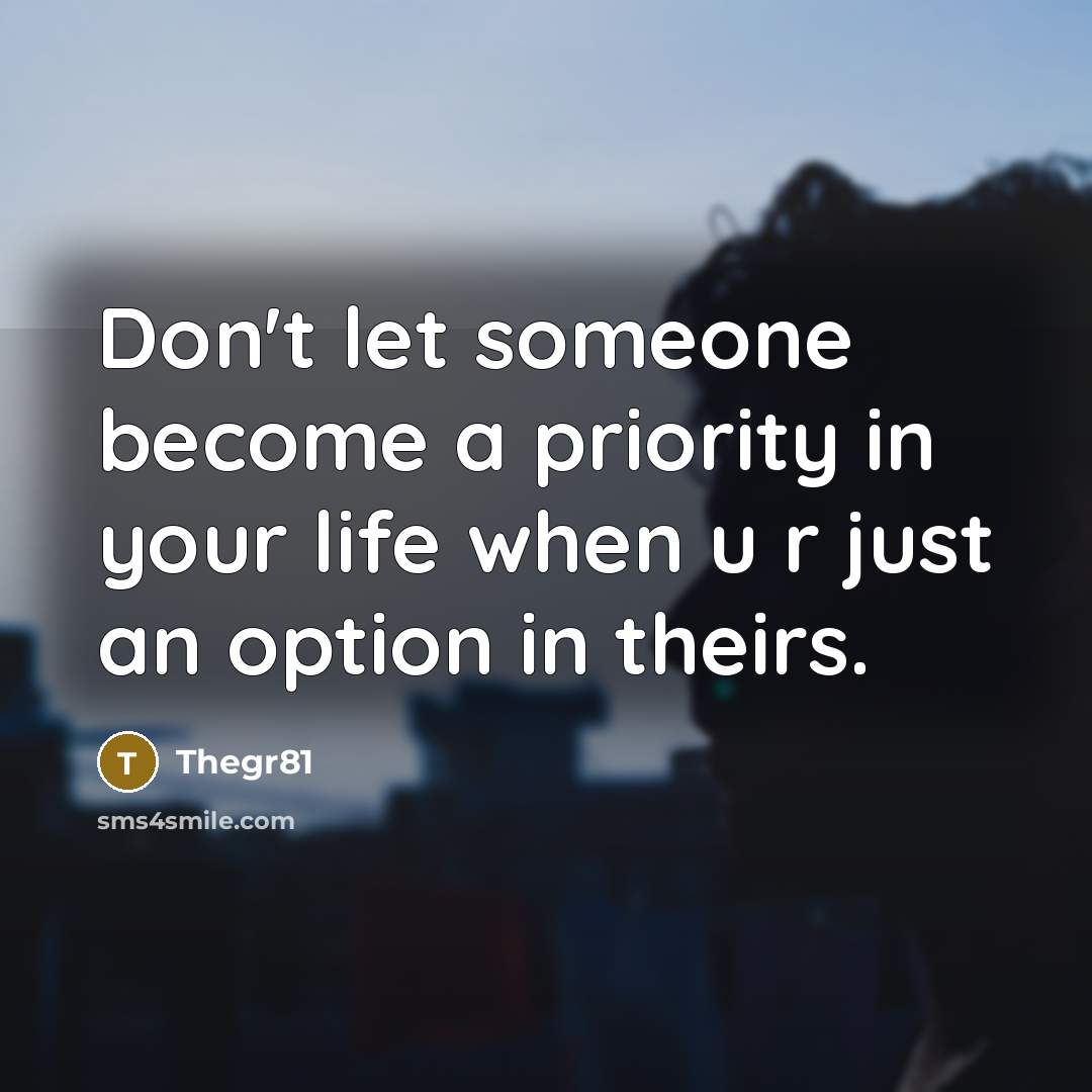 “Don't let someone become a priority in your life when…” quote by Thegr81