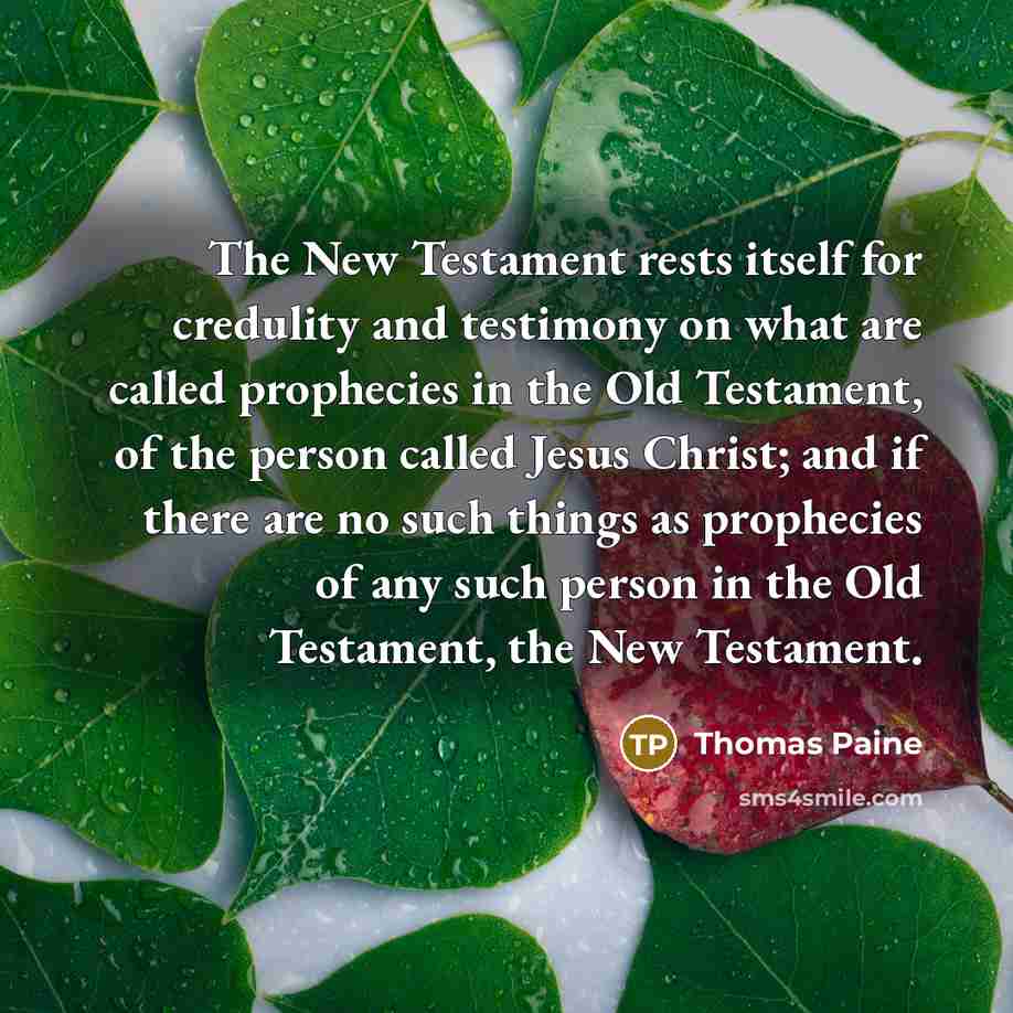 “The New Testament rests itself for credulity and testimony on…” quote by Thomas Paine