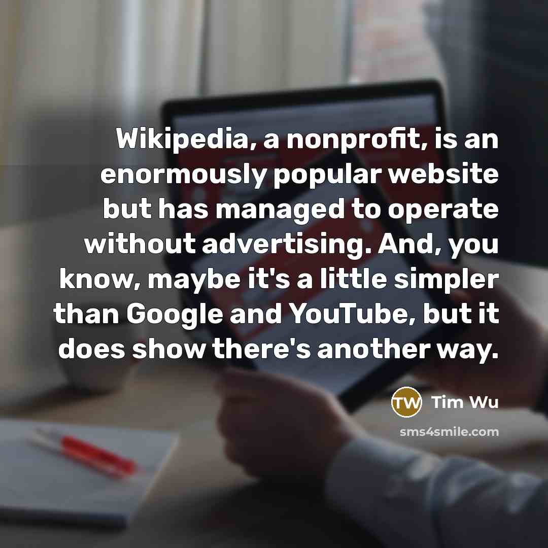 “Wikipedia, a nonprofit, is an enormously popular website but has…” quote by Tim Wu