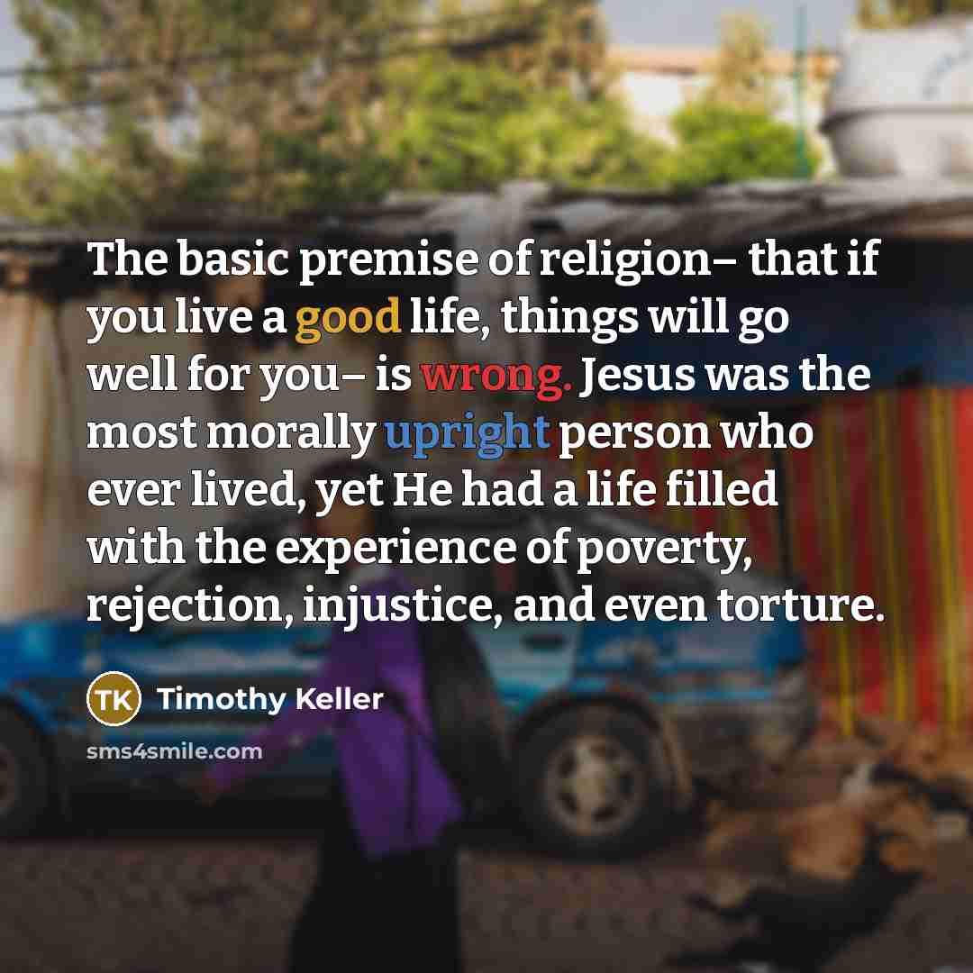 “The basic premise of religion– that if you live a…” quote by Timothy Keller