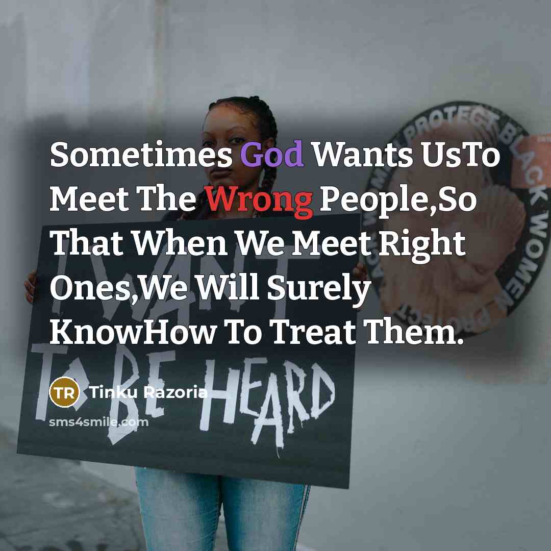 “Sometimes God Wants UsTo Meet The Wrong People,So That When…” quote by Tinku Razoria