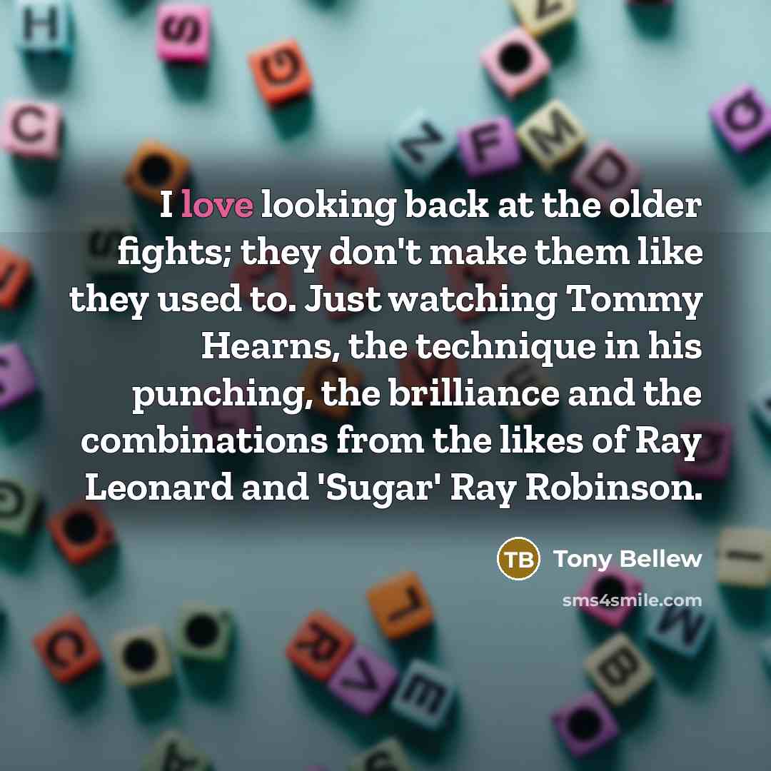 “I love looking back at the older fights; they don't…” quote by Tony Bellew