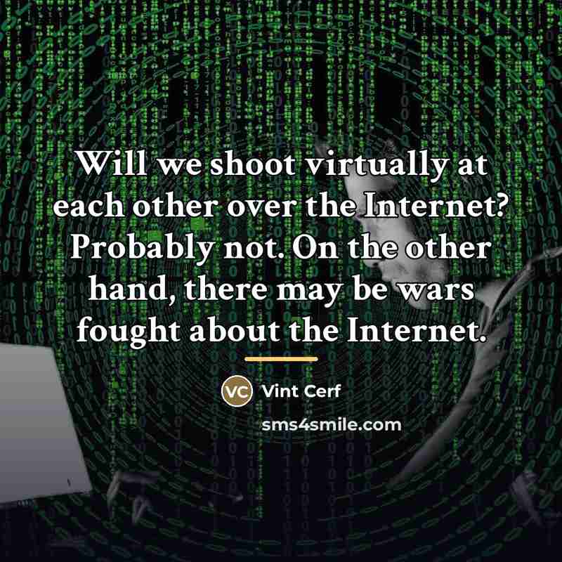 “Will we shoot virtually at each other over the Internet?…” quote by Vint Cerf