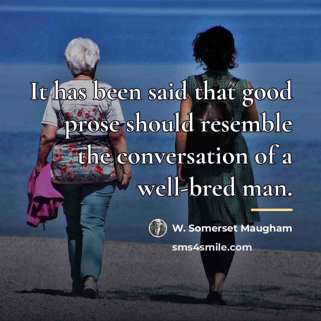 “It has been said that good prose should resemble the…” quote by W. Somerset Maugham
