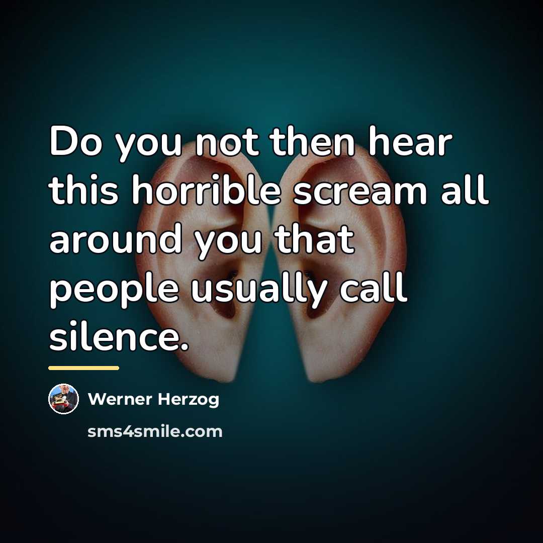 “Do you not then hear this horrible scream all around…” quote by Werner Herzog