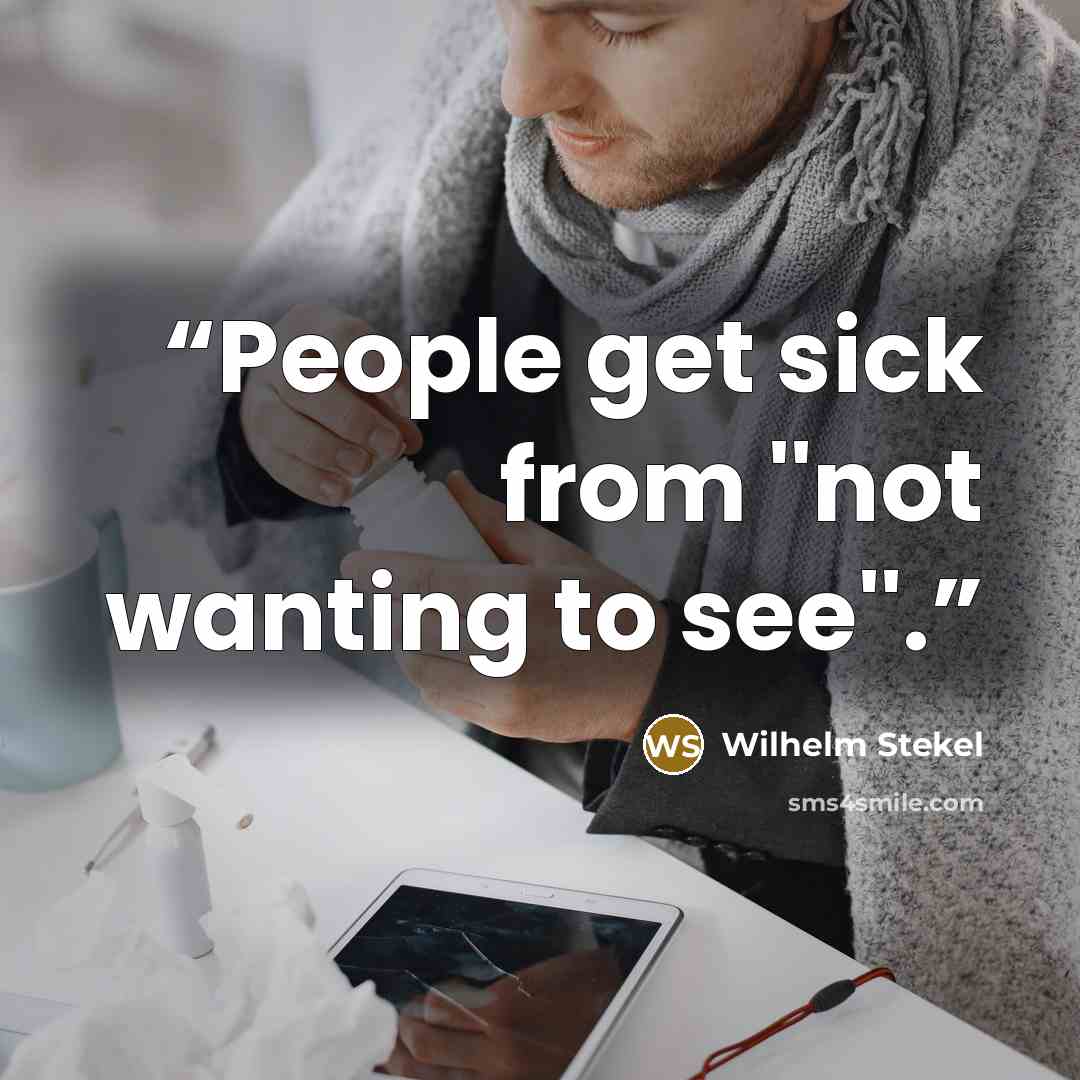 “People get sick from ''not wanting to see''.” quote by Wilhelm Stekel