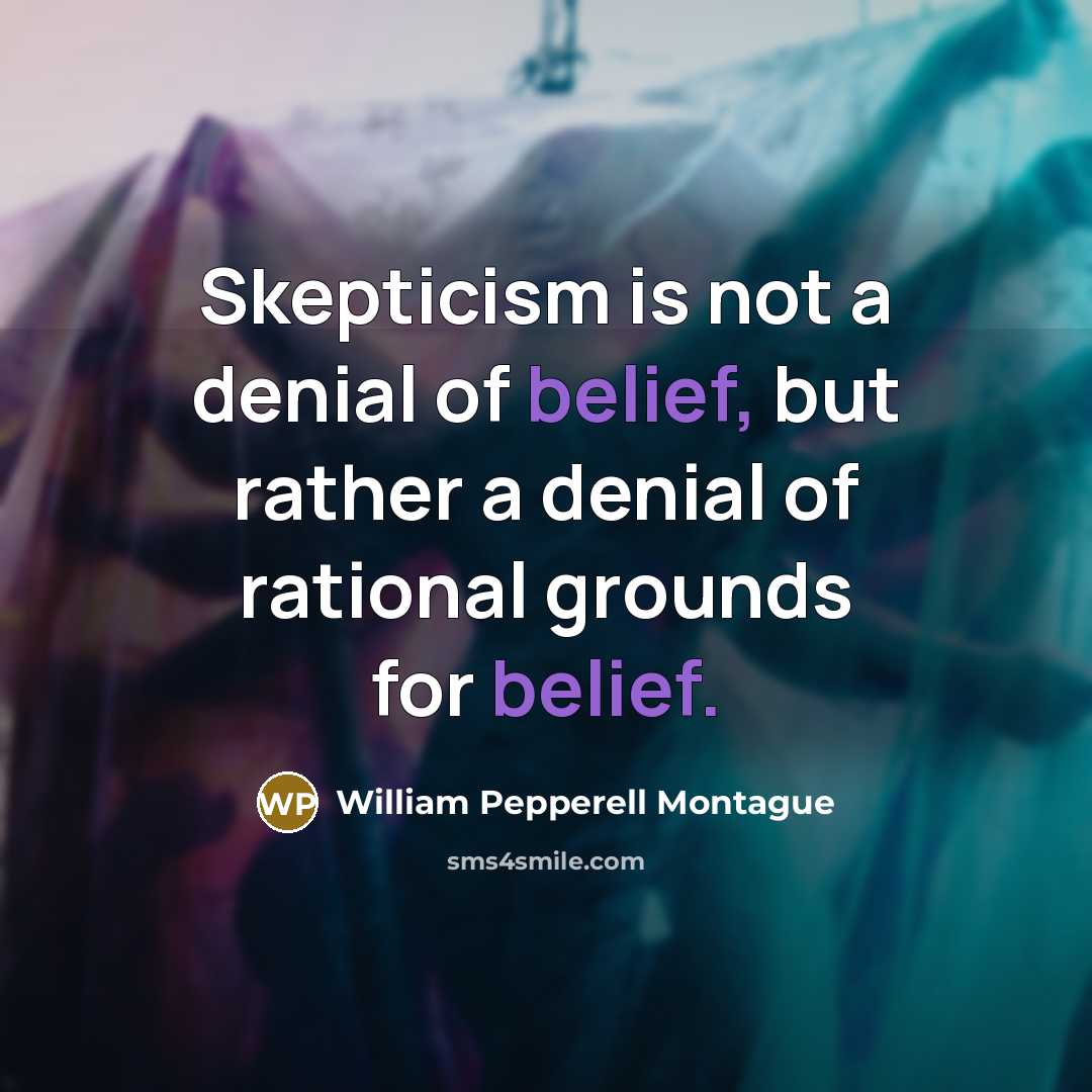 “Skepticism is not a denial of belief, but rather a…” quote by William Pepperell Montague