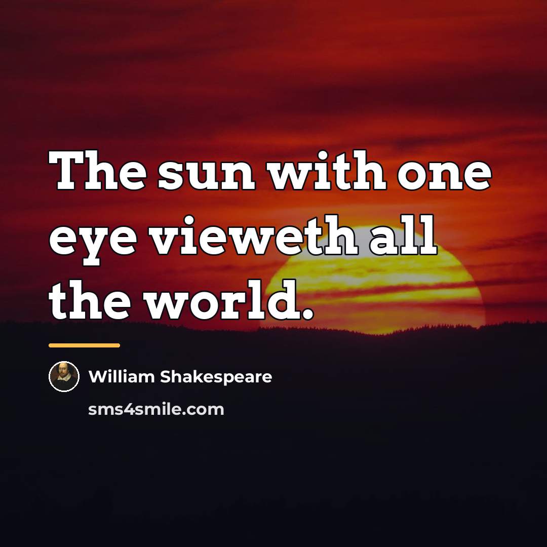 “The sun with one eye vieweth all the world.…” quote by William Shakespeare