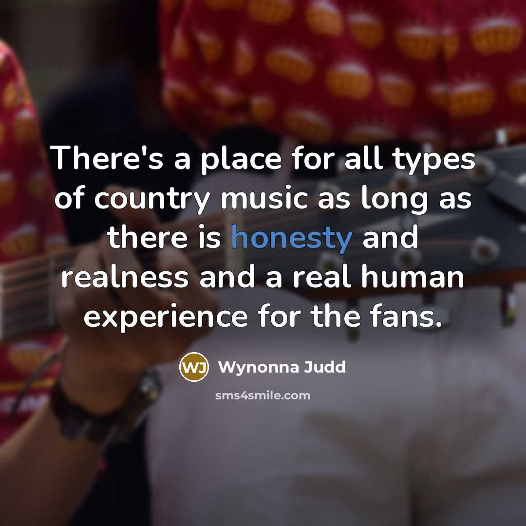 “There's a place for all types of country music as…” quote by Wynonna Judd