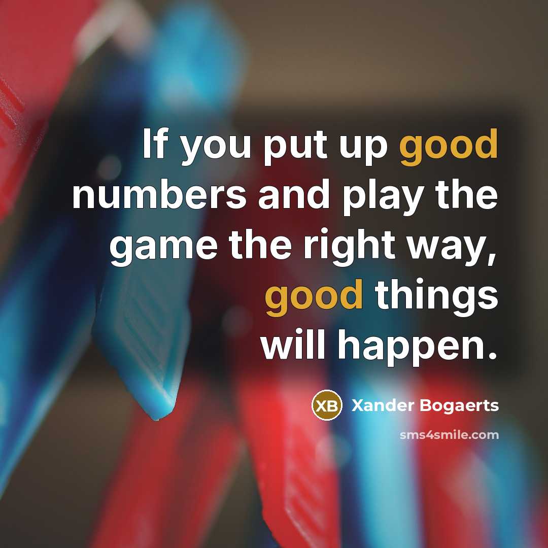 “If you put up good numbers and play the game the right way, good things will happen.” quote by Xander Bogaerts