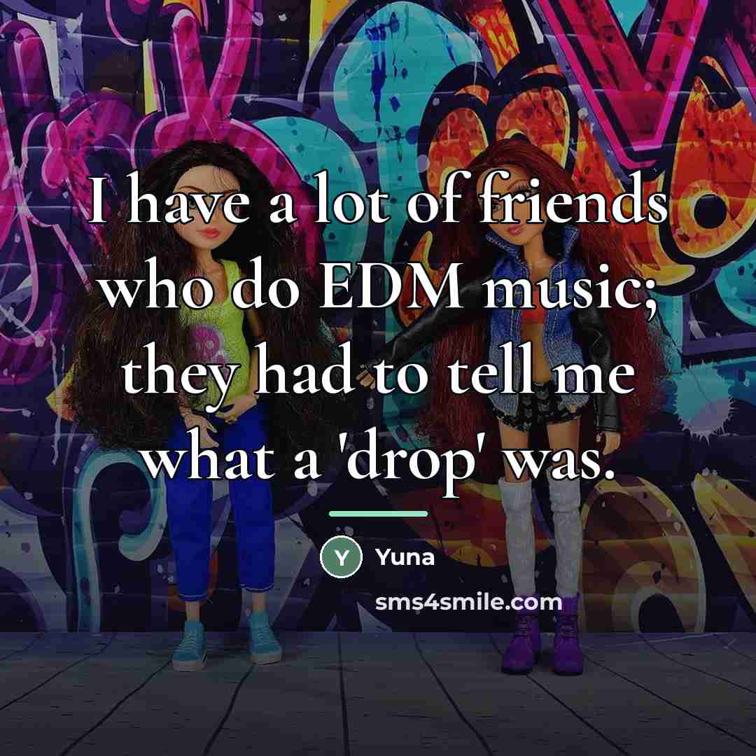 “I have a lot of friends who do EDM music;…” quote by Yuna
