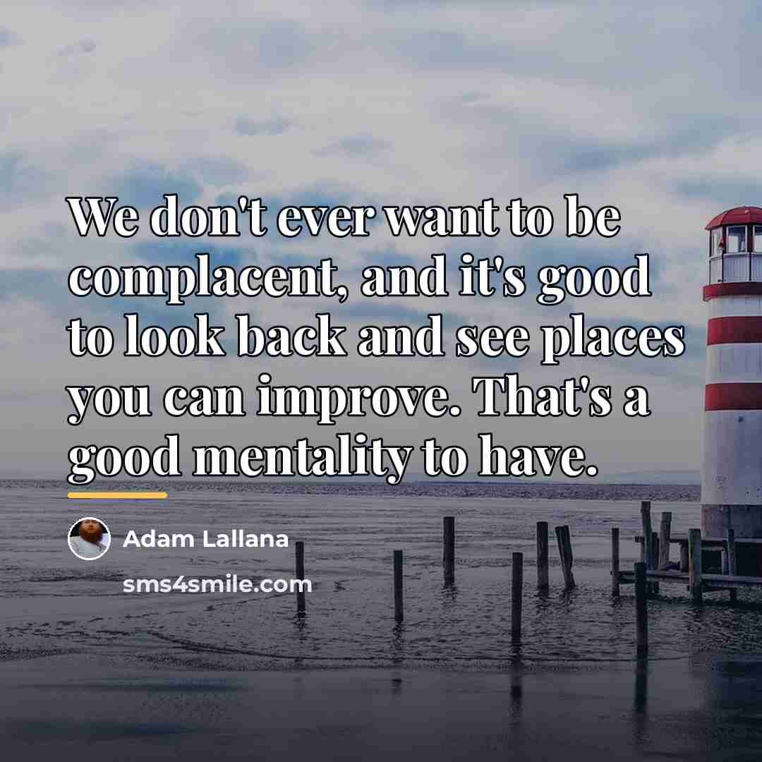 “We don't ever want to be complacent, and it's good…” quote by Adam Lallana