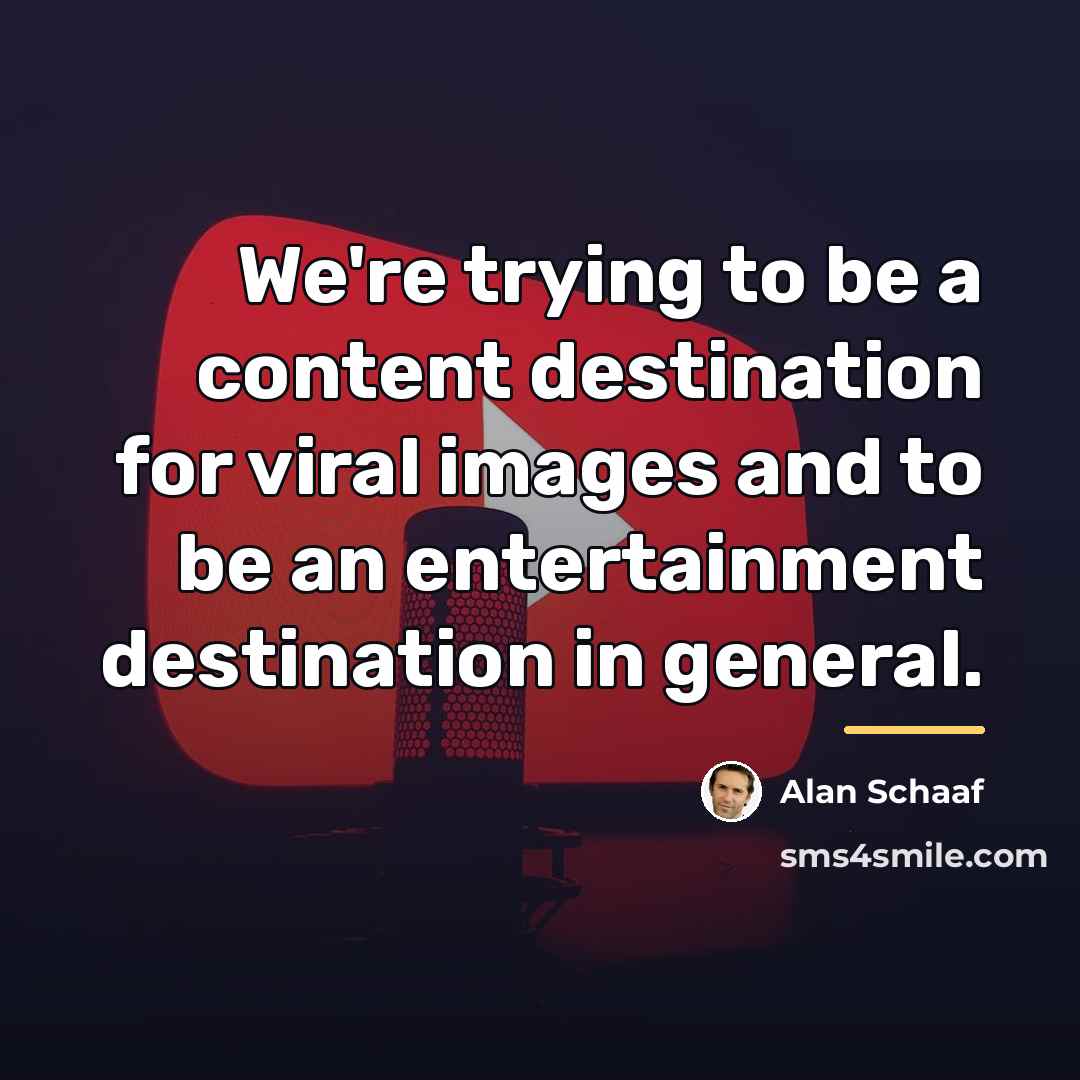 “We're trying to be a content destination for viral images…” quote by Alan Schaaf