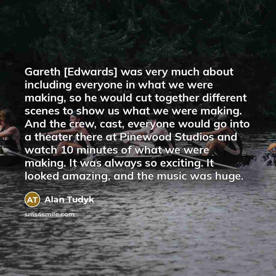 “Gareth [Edwards] was very much about including everyone in what…” quote by Alan Tudyk