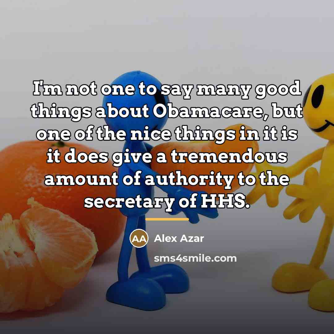 “I'm not one to say many good things about Obamacare,…” quote by Alex Azar