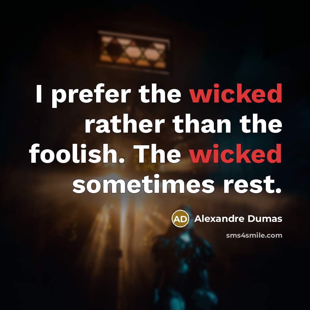 “I prefer the wicked rather than the foolish. The wicked…” quote by Alexandre Dumas