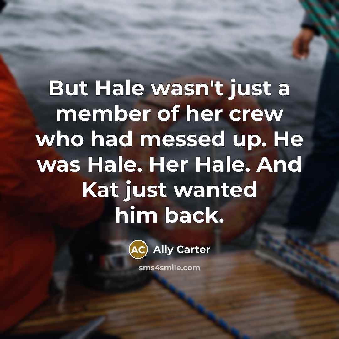 “But Hale wasn't just a member of her crew who…” quote by Ally Carter