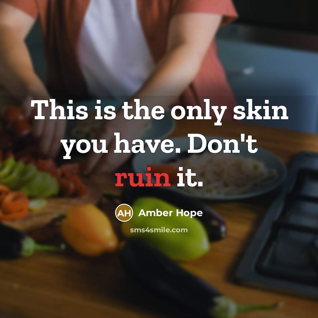 “This is the only skin you have. Don't ruin it.…” quote by Amber Hope