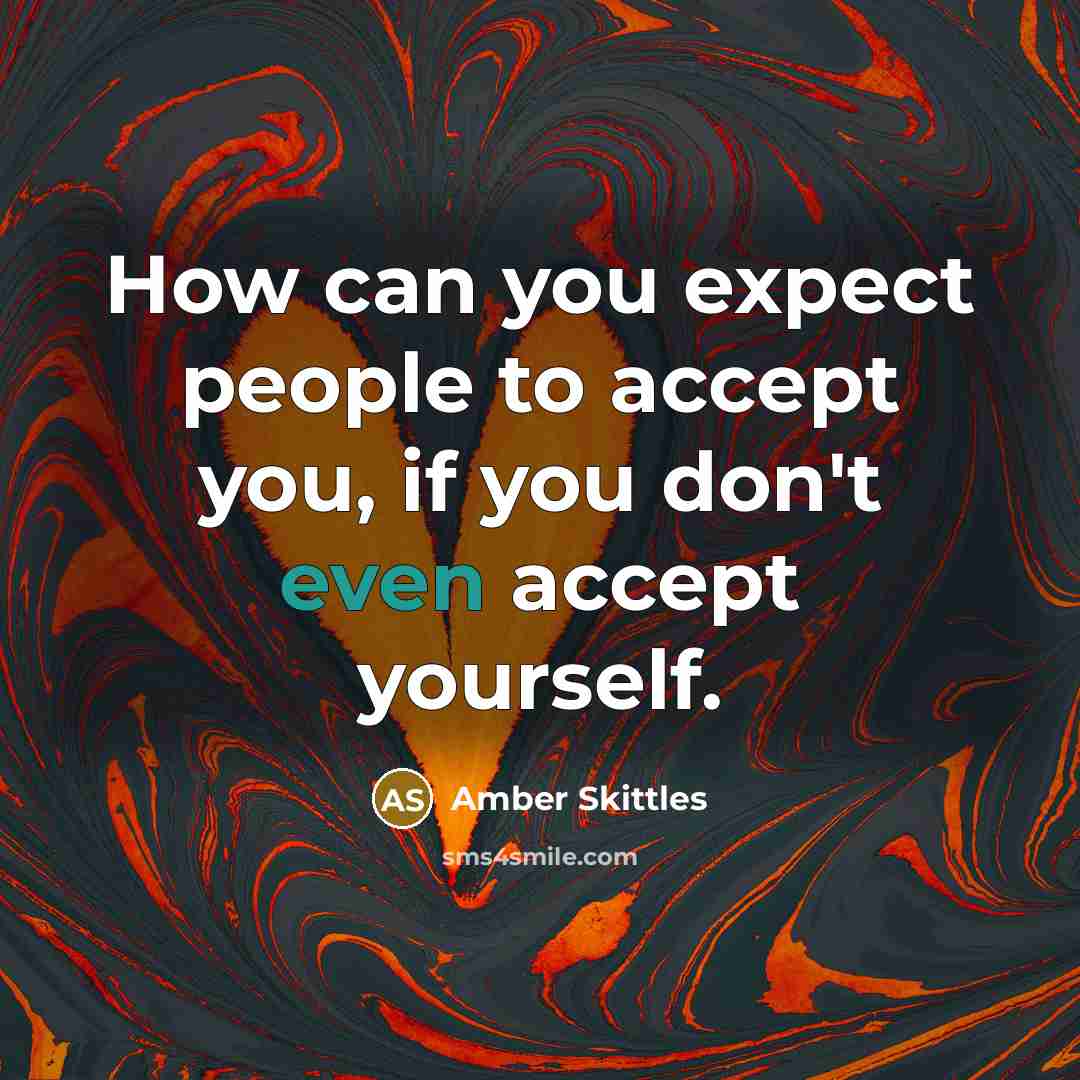 “How can you expect people to accept you, if you…” quote by Amber Skittles